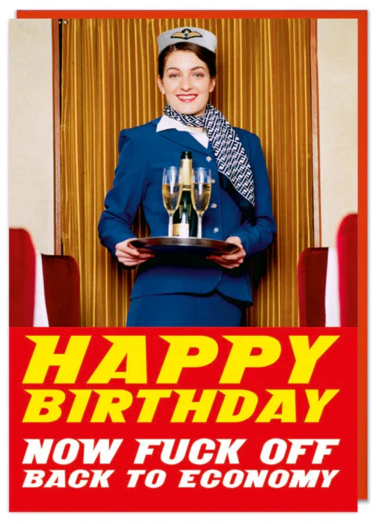 Image of Happy Birthday. Now Fuck Off Back To Economy Card