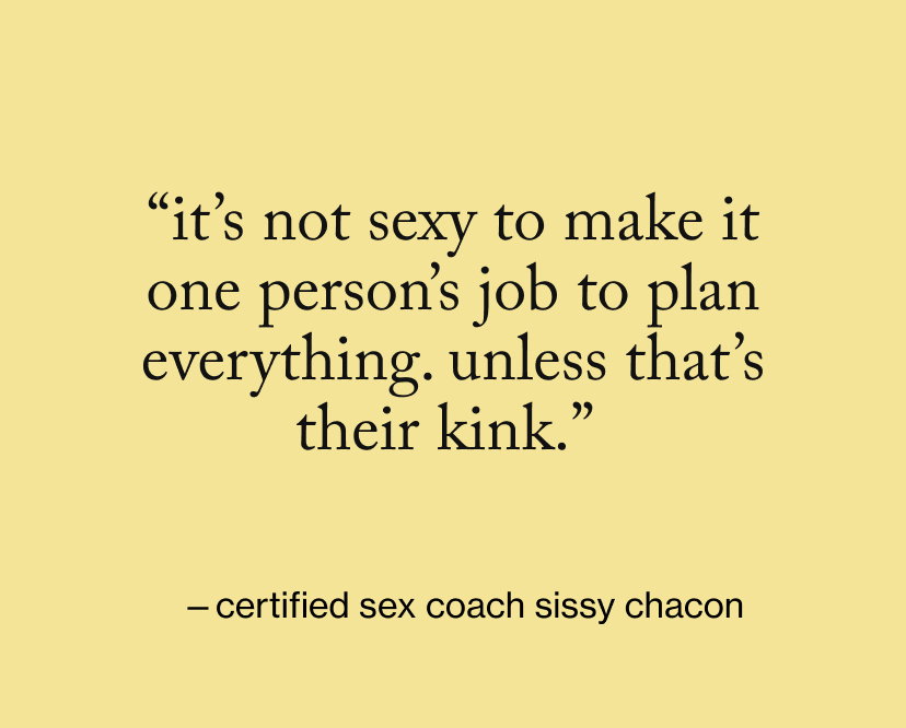 “It’s not sexy to make it one person’s job to plan everything. unless that’s their kink.” 