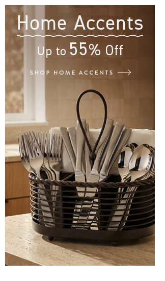 Shop Home Accents... Up to 55% Off