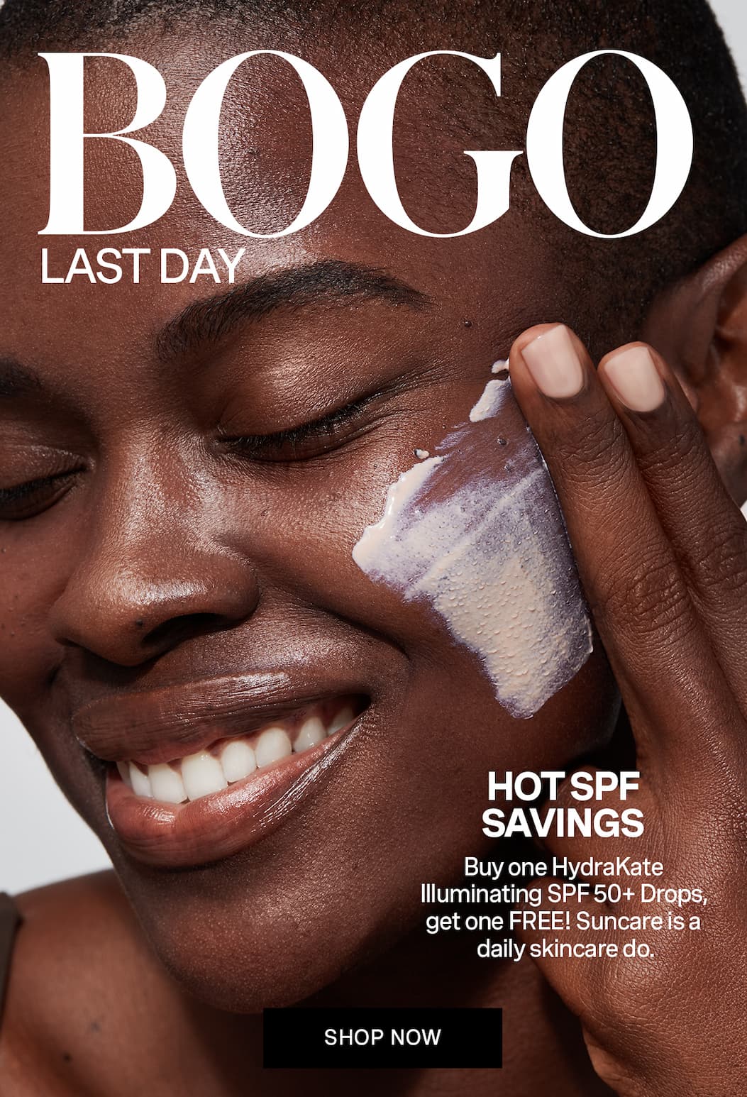 BOGO LAST DAY | HOT SPF SAVINGS | Buy one HydraKate Illuminating SPF 50+ Drops, get one FREE! Suncare is a daily skincare do. | SHOP NOW