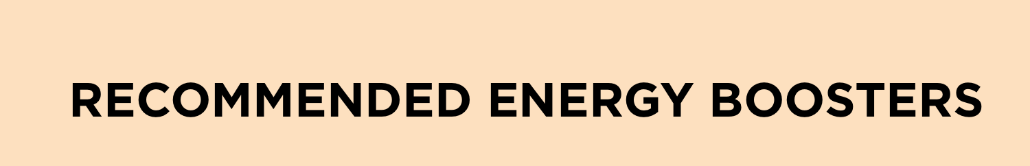 RECOMMENDED ENERGY BOOSTERS