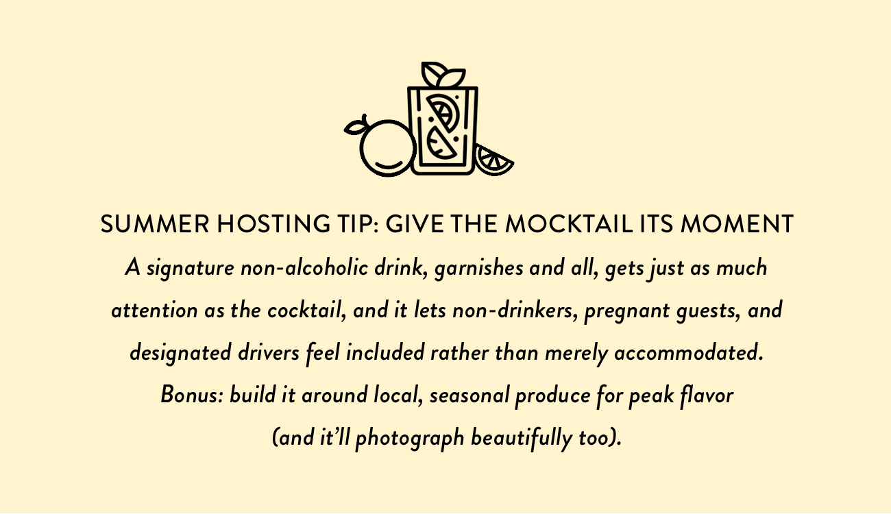 Hosting Tip: A signature non-alcoholic drink should get as much attention as the cocktail.