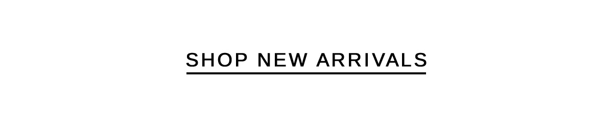 SHOP NEW ARRIVALS
