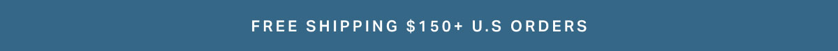 Free Shipping $150+ U.S ORDERS