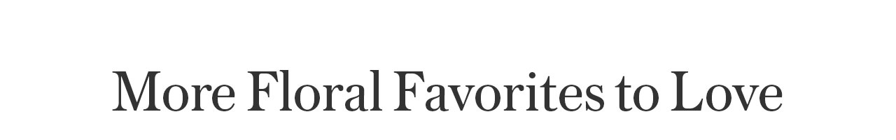 More Floral Favorites to Love