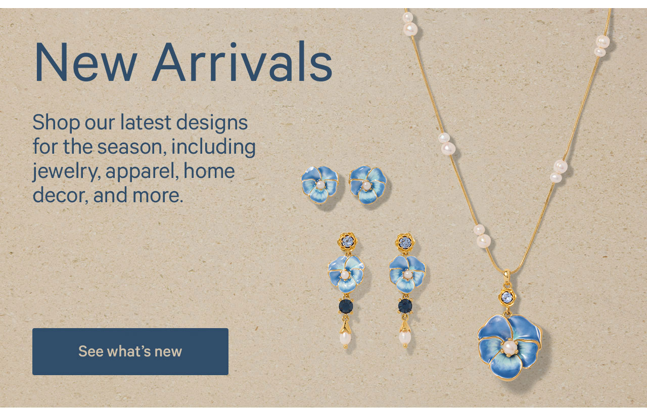 New Arrivals | Shop our latest designs for the season, including jewelry, apparel, home decor, and more. | See what's new