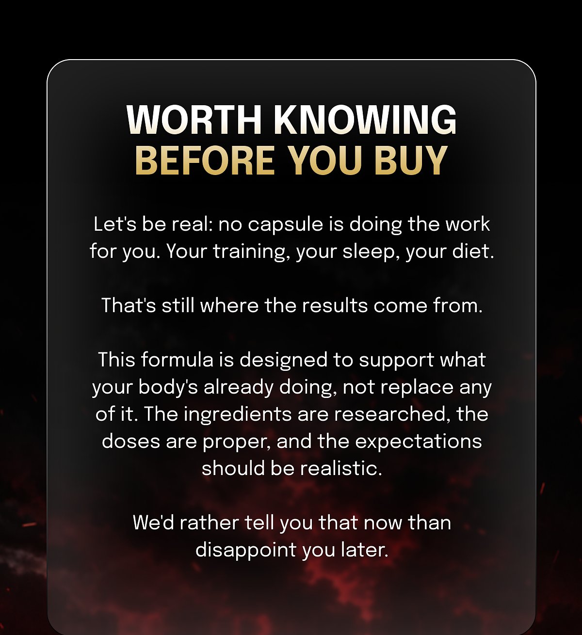 Worth knowing before you buy Let's be real: no capsule is doing the work for you. Your training, your sleep, your diet.