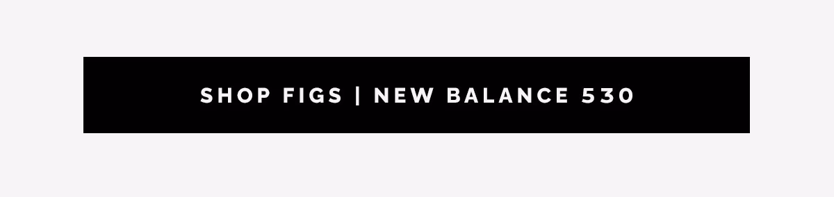 SHOP FIGS | NEW BALANCE 530