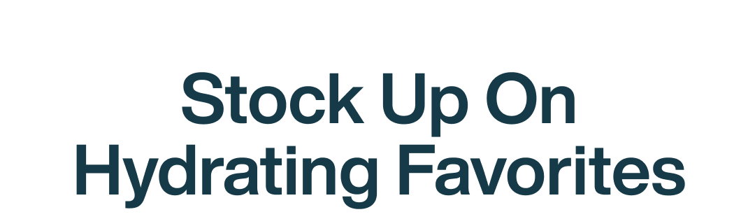 Stock Up On Hydrating Favorites