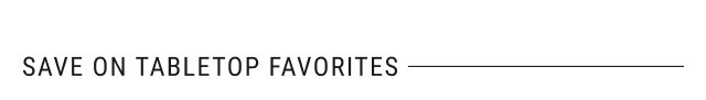 Save on Tabletop Favorites