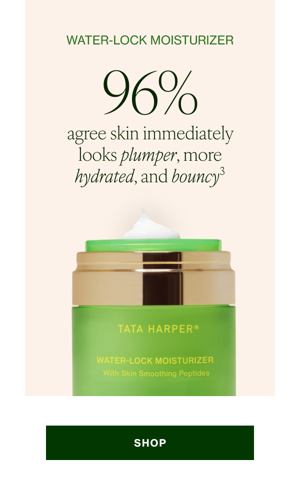 Water-Lock Moisturizer 96% agree skin immediately looks plumper, more hydrated, and bouncy3 