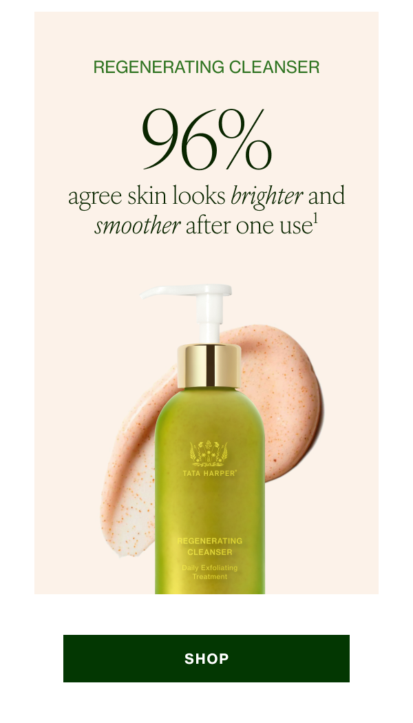Regenerating Cleanser 96% agree skin looks brighter and smoother after one use1 