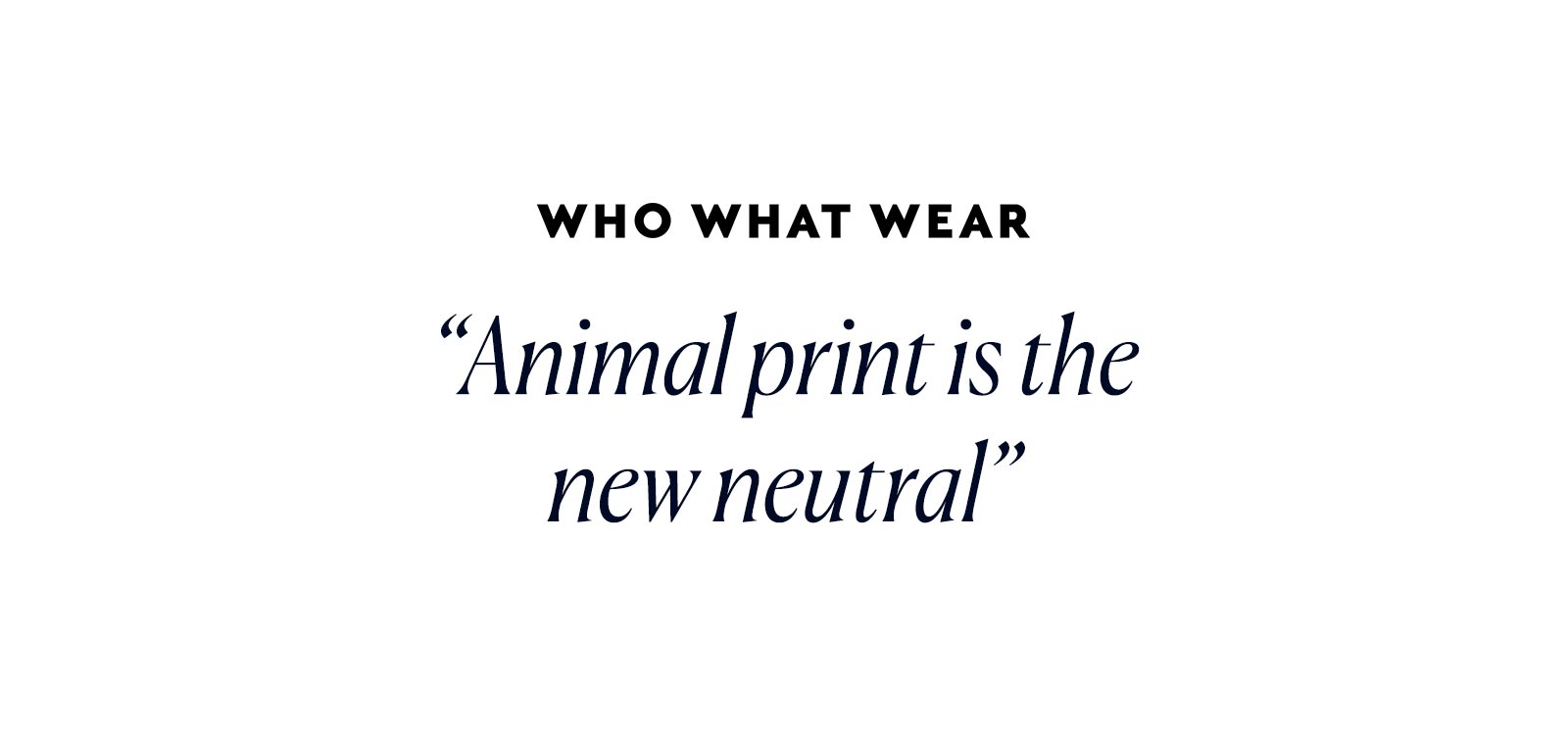 "Animal print is the new natural" - Who What Wear