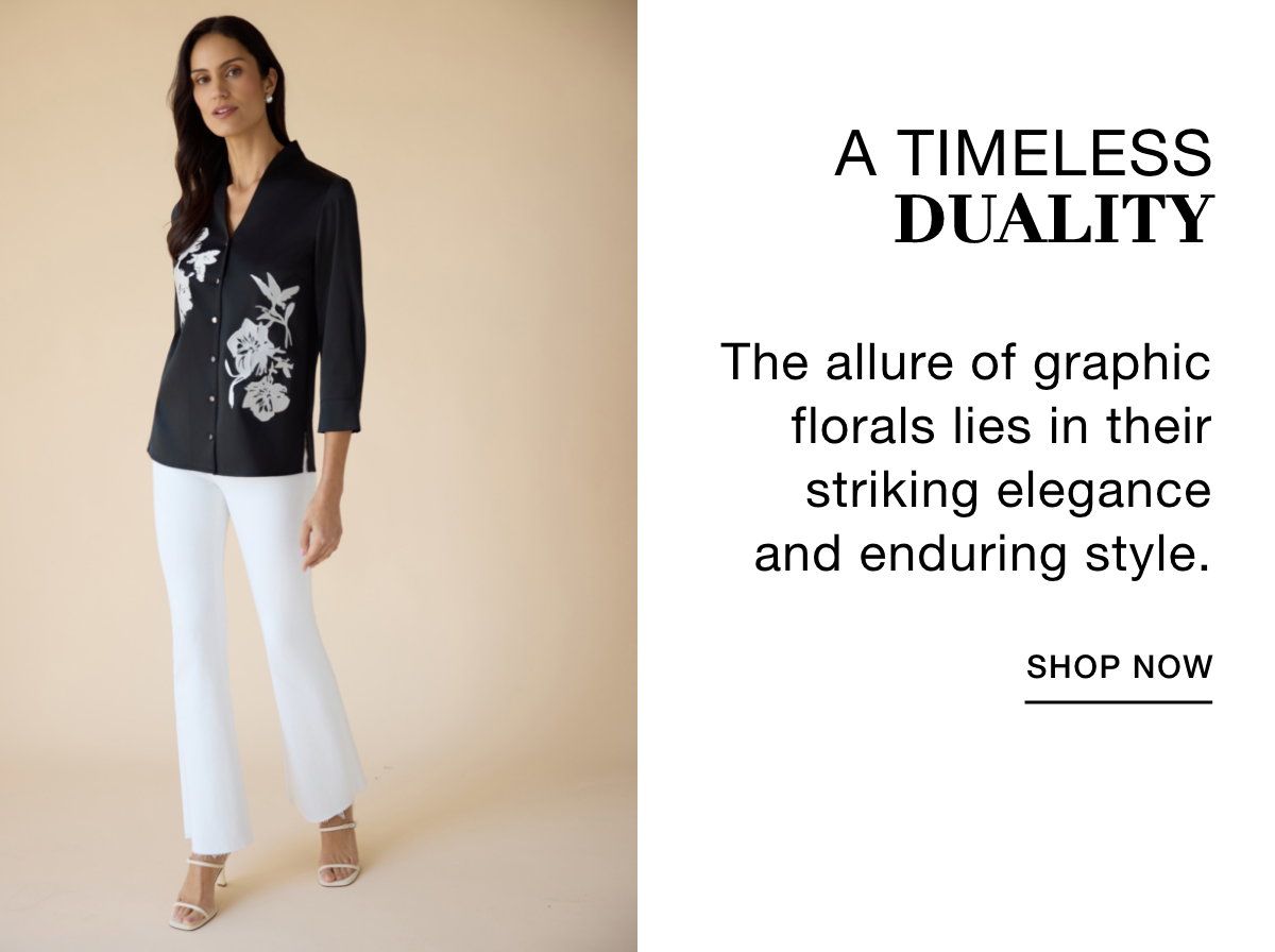 A TIMELESS DUALITY - The allure of graphic florals lies in their striking elegance and enduring style. SHOP NOW >>