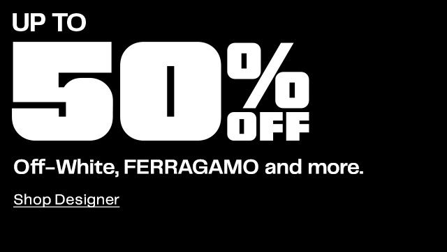 UP TO 50% OFF. Off-White, FERRAGAMO and more. Shop Designer