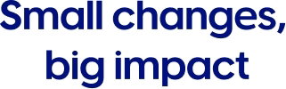 Small changes, big impact