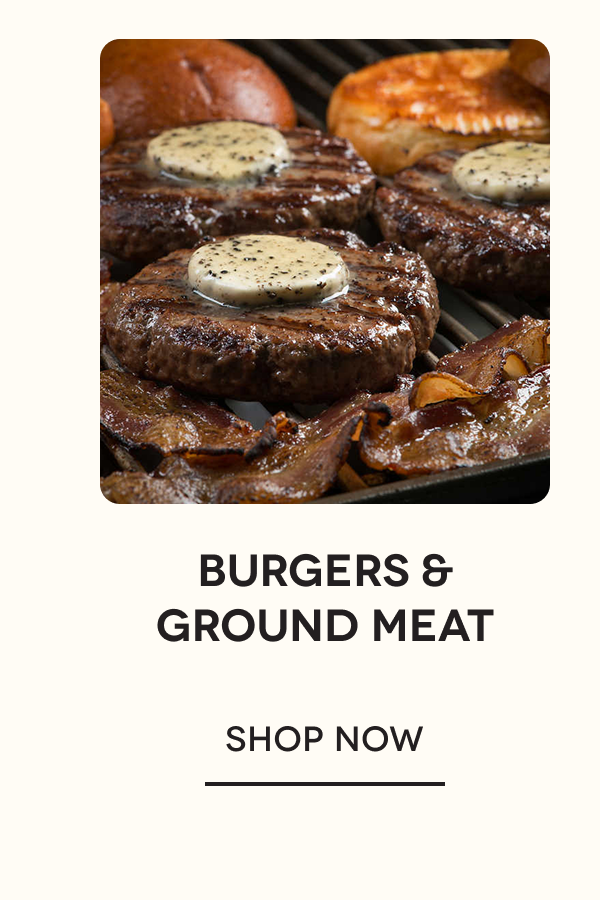 Burgers & Ground Meat SHOP NOW 