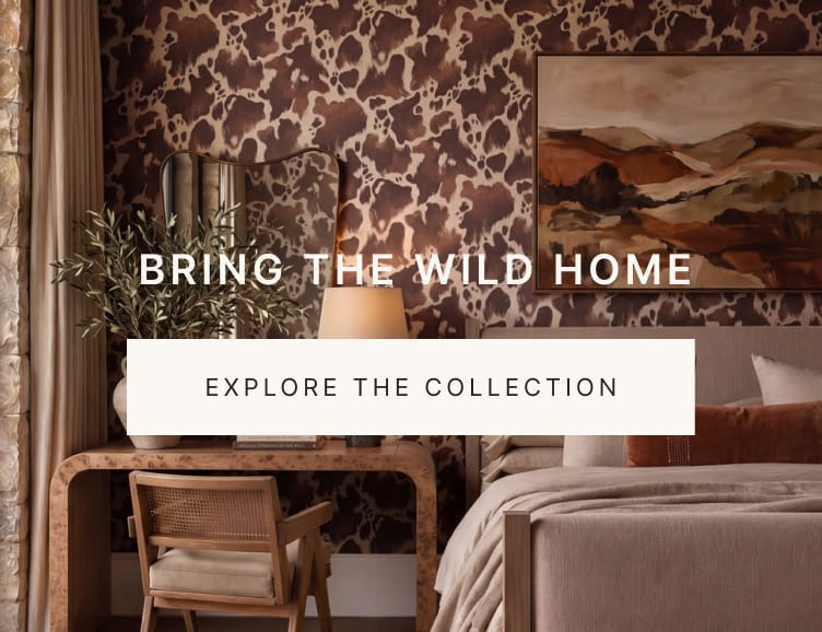 BRING THE WILD HOME - EXPLORE THE COLLECTION
