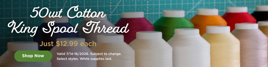 50wt Cotton King Spool Thread just $12.99 each. Shop now. Valid through 7/16/26. Subject to change. Select styles. While supplies last.