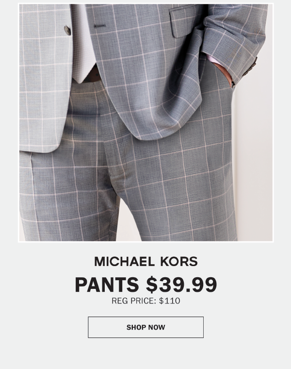 MICHAEL KORS - PANTS $39.99 REG PRICE: $110