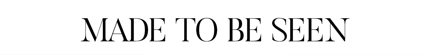 MADE TO BE SEEN