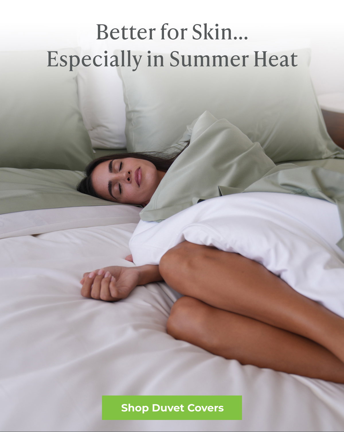 Better for Skin... Especially in Summer Heat. SHOP DUVET COVERS.