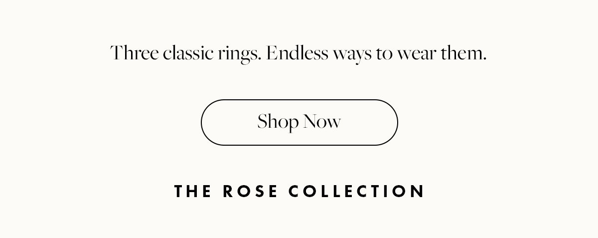 Three classic rings. Endless ways to wear them. Shop Now.
