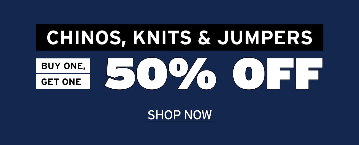 Chinos Knits and Jumpers 50% Off