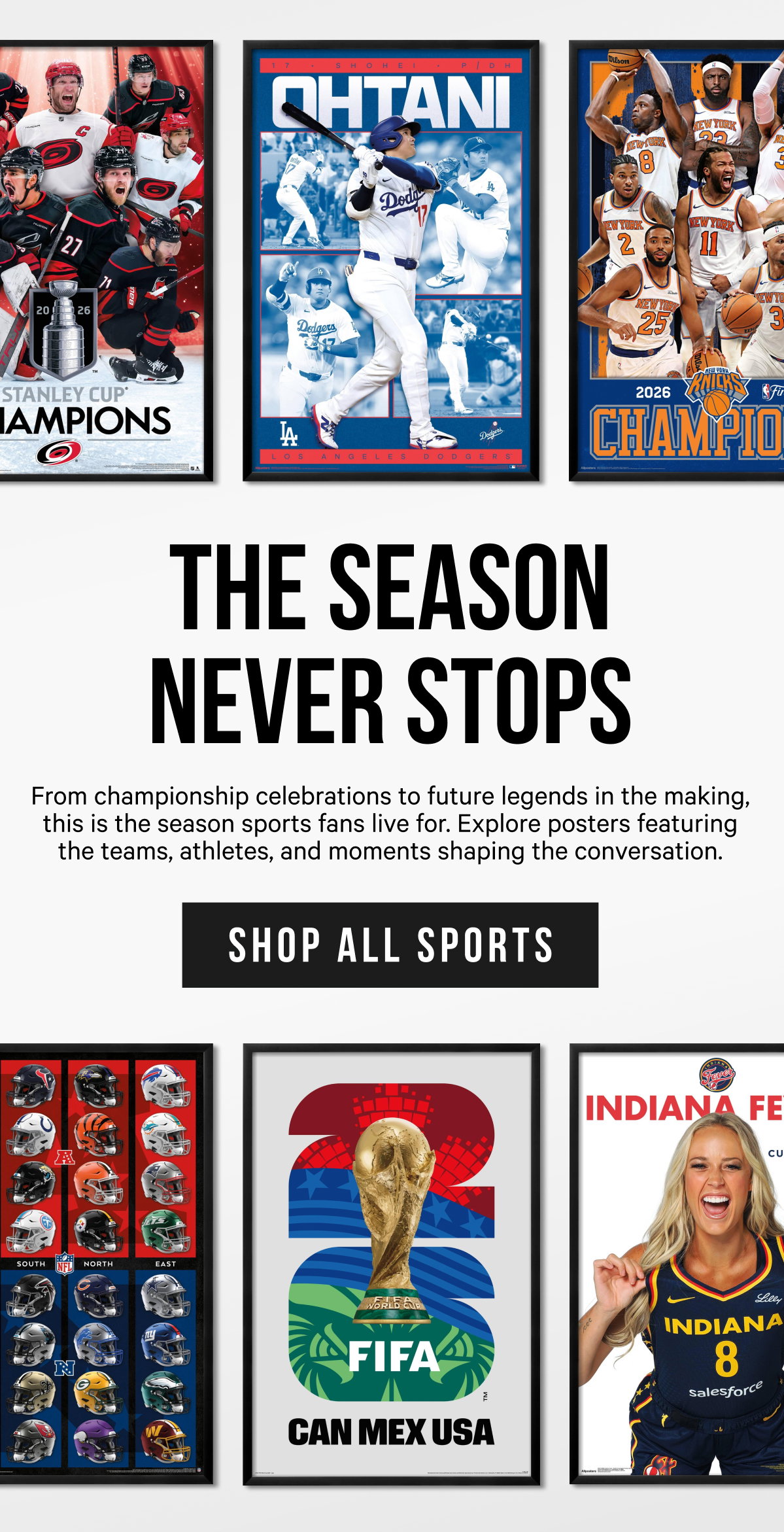 The Season Never Stops: From championship celebrations to future legends in the making, this is the season sports fans live for. Explore posters featuring the teams, athletes, and moments shaping the conversation.