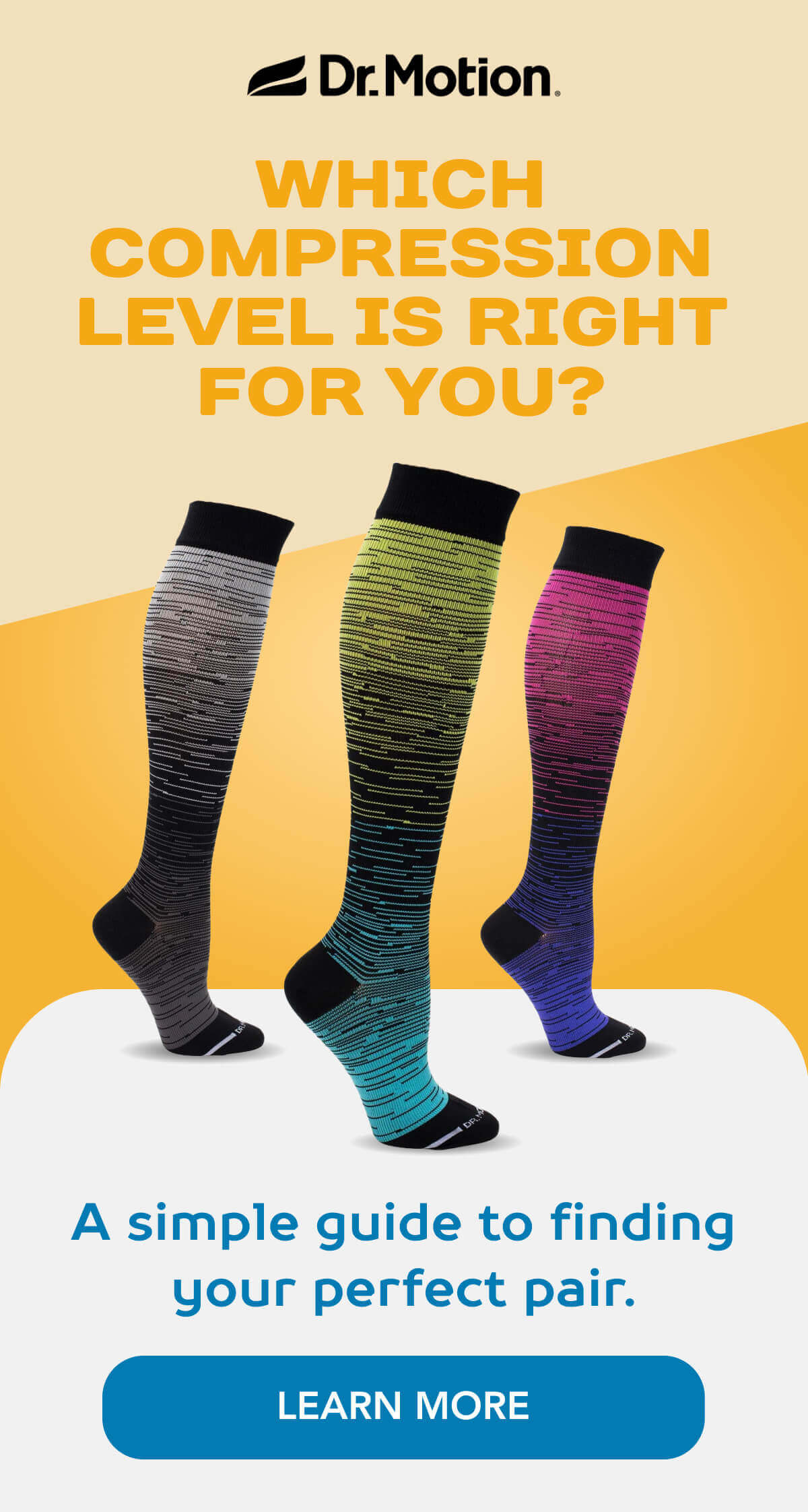 Which Compression Level Is Right for You? A simple guide to finding your perfect pair.   LEARN MORE