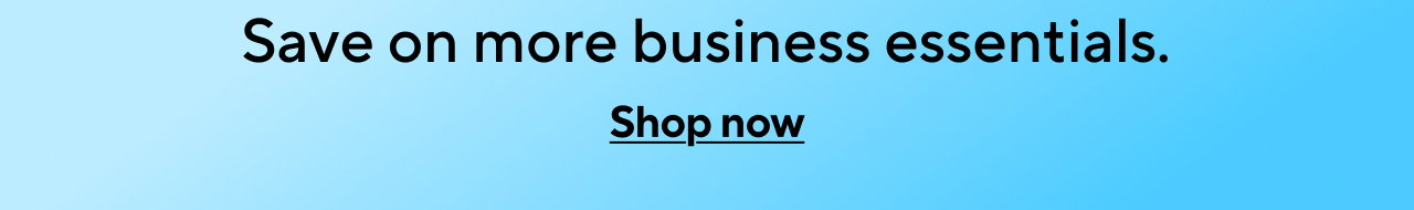 Save on more business essentials. Shop now.