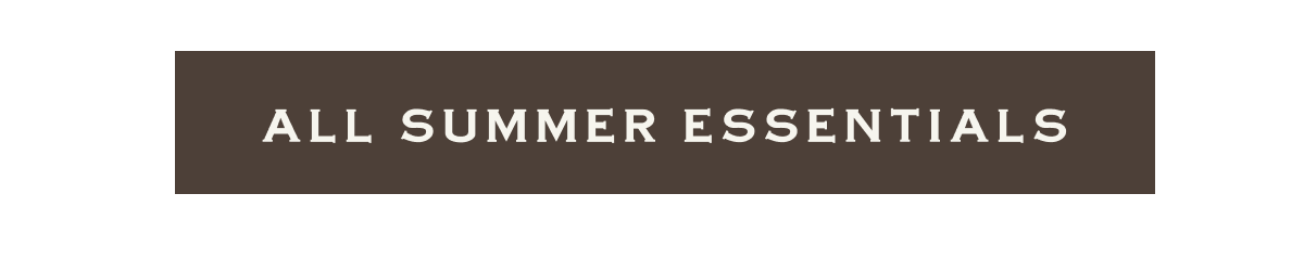 ALL SUMMER ESSENTIALS