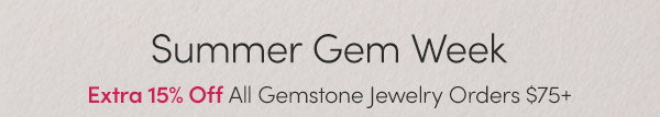 Summer Gem Week | Extra 15% Off All Gemstone Jewelry Orders $75+