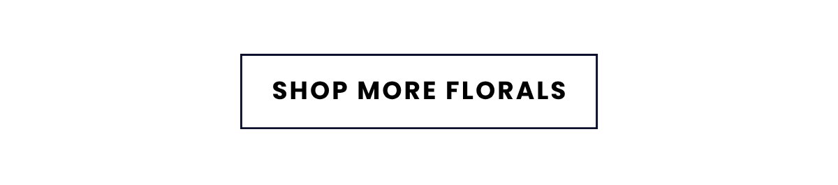 SHOP MORE FLORALS