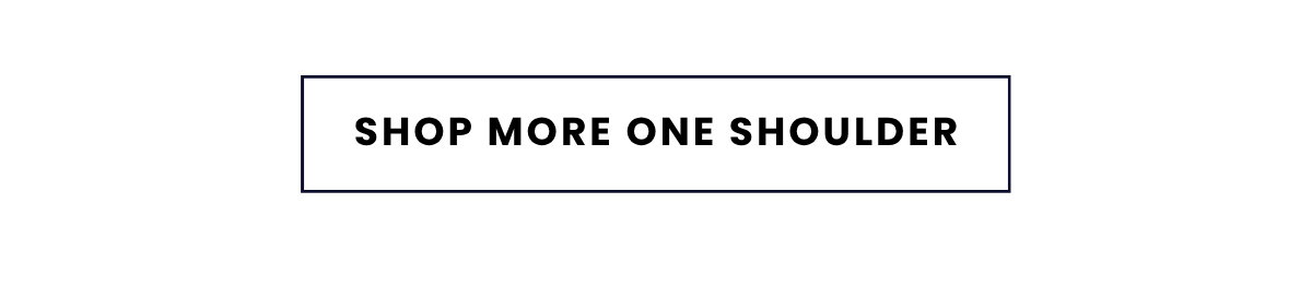 SHOP MORE ONE SHOULDER