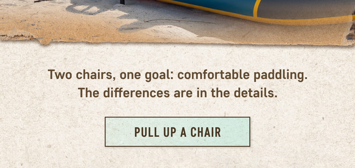 Two Chairs, One Goal: Comfortable Paddling