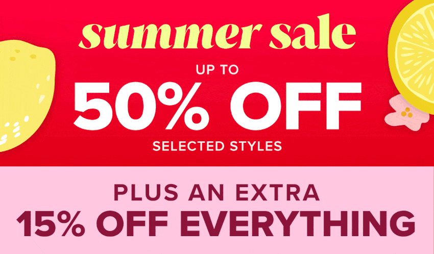Huge Summer Sale - Up to 50% off selected styles plus an extra 15% off selected styles