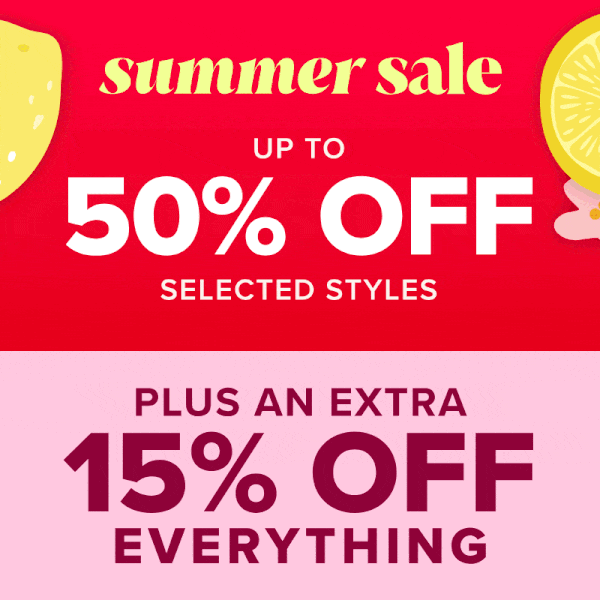 Huge Summer Sale - Up to 50% off selected styles plus an extra 15% off selected styles