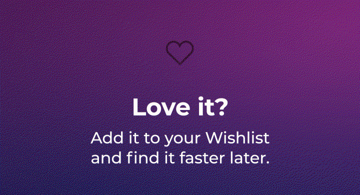 Love it? Add it to your Wishlist and find it faster later.