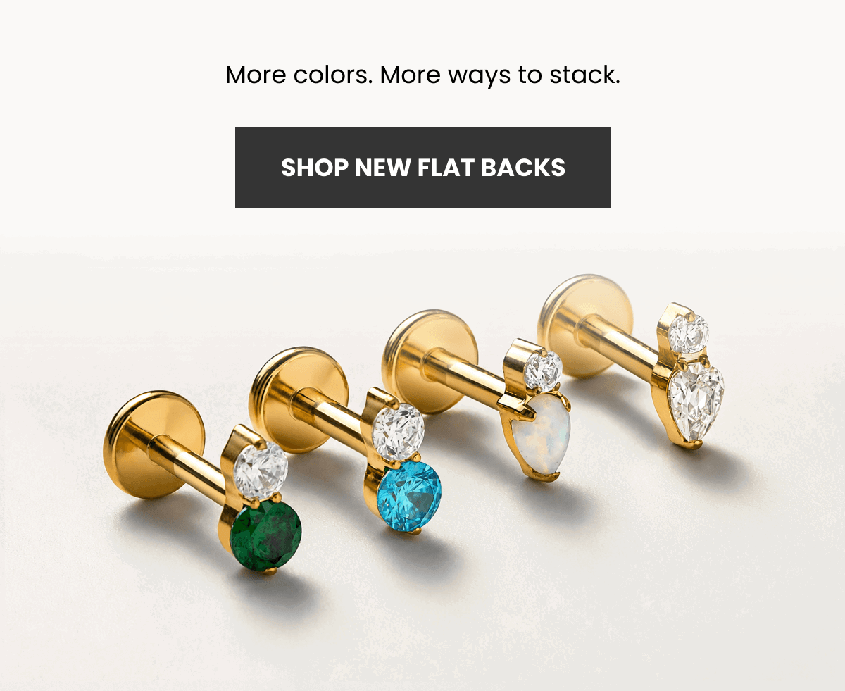 More colors. More ways to stack. (SHOP NEW FLAT BACKS)