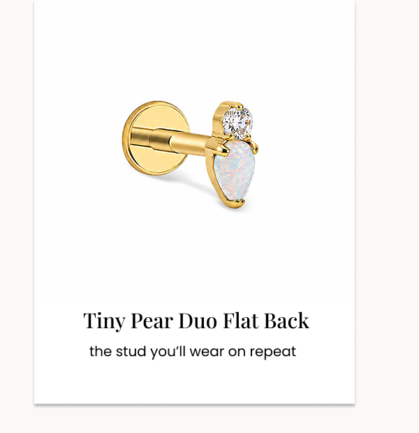 the stud you’ll wear on repeat Tiny Pear Duo Flat Back