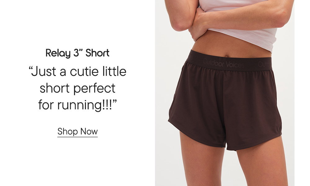 Relay 3" Short​  "Just a cutie little short perfect for running!!!" Shop Now