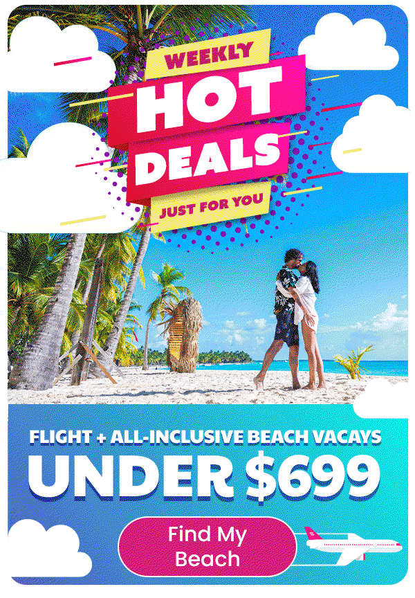 Weekly Hot Deals Flight + All-Inclusive Beach Vacays Under $699