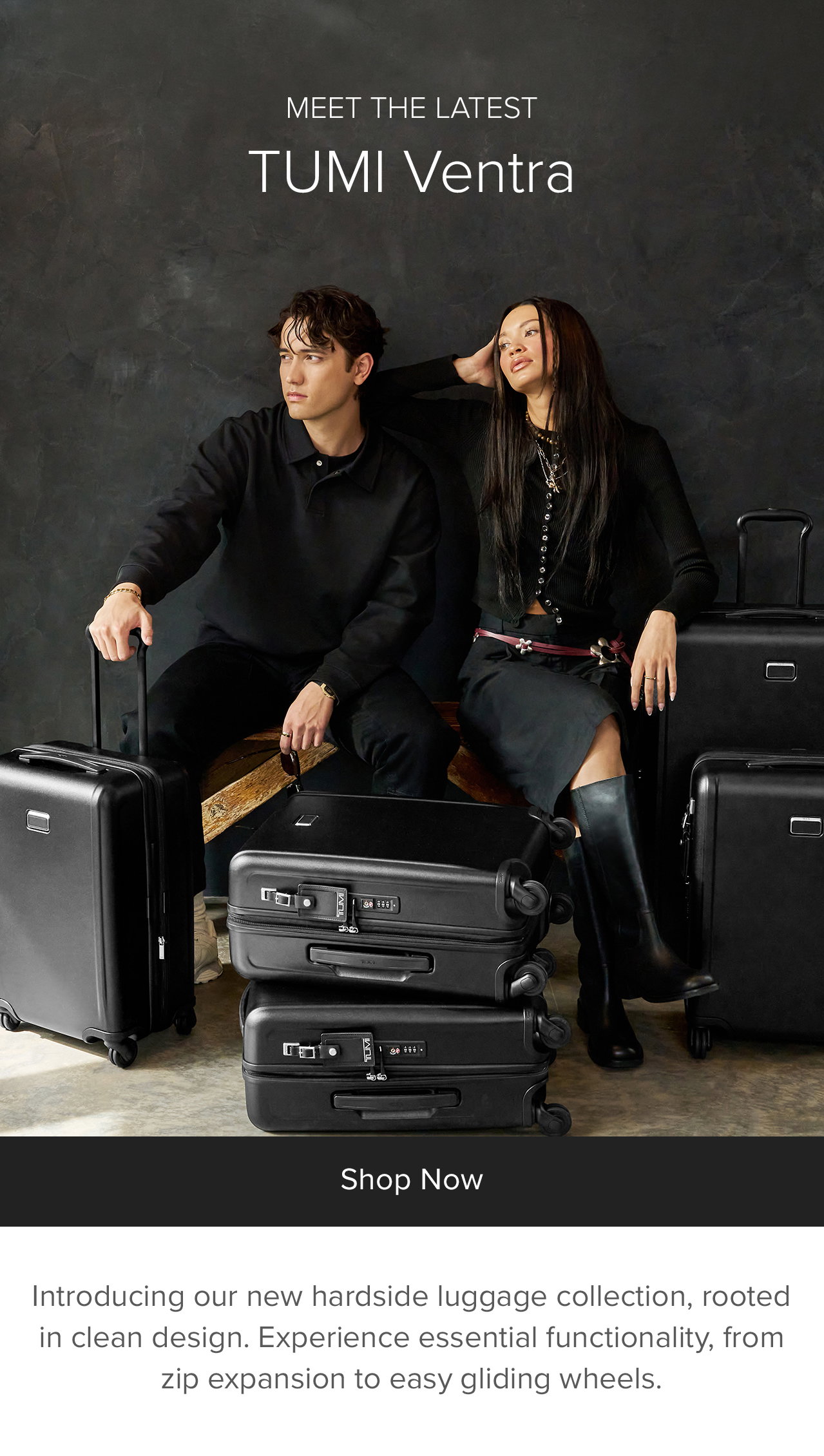 MEET THE LATEST - TUMI VENTRA - Introducing our new hardside luggage collection, rooted in clean design. Ventra is travel—streamlined. Experience essential functionality, from zip expansion to easy gliding wheels.