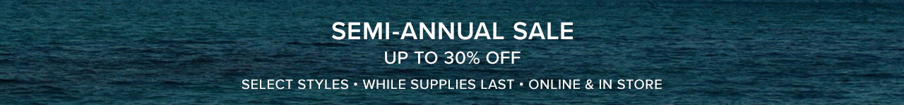 SEMI-ANNUAL SALE - UP TO 30% OFF - SELECT STYLES - LIMITED TIME - SHOP NOW