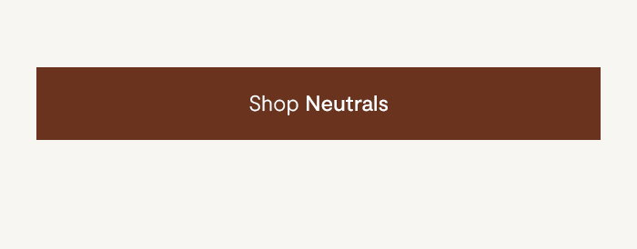 Shop Neutrals
