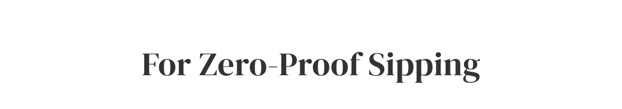 For Zero-Proof Sipping