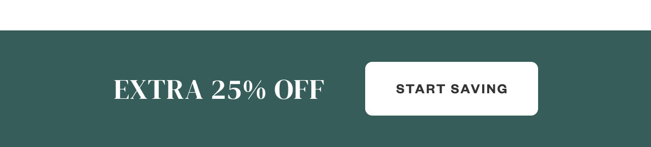 Extra 25% OFF. Start Saving.