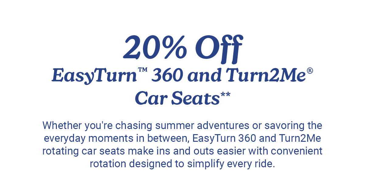 20 percent off EasyTurn 360 and Turn2Me car seats with details about rotating features for easier use.