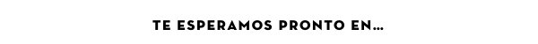 Te esperamos pronto en